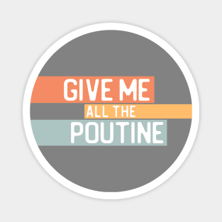 "Give me all the poutine" in white on light retro colors - Food of the World: Canada Magnet